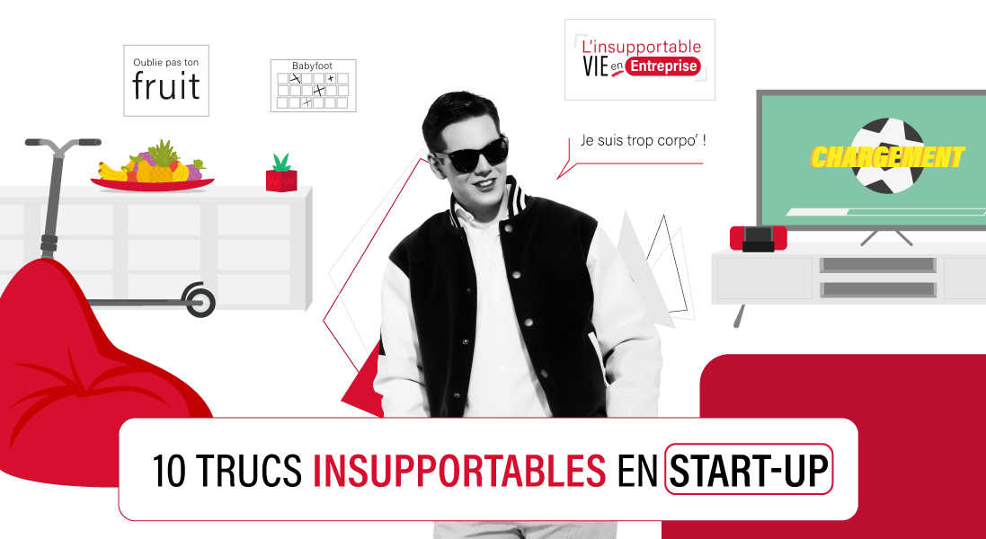 10 trucs insupportables en start up - babyfoot - trotinnette - fifa - alimentation - expression - pouffe